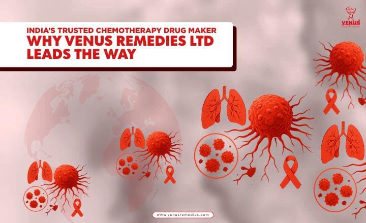 Why Venus Remedies Leads the Way in Chemotherapy Drugs?