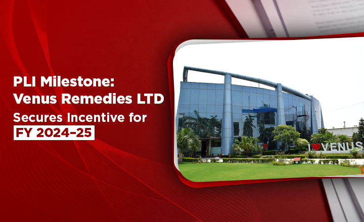 PLI Milestone: Venus Remedies Secures Incentive for FY 2024–25