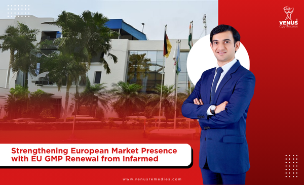Venus Remedies Secures EU GMP Renewal from Infarmed, Strengthens Hold on European Market