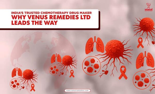 Why Venus Remedies Leads the Way in Chemotherapy Drugs?
