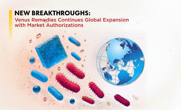 New Breakthroughs: Venus Remedies Continues Global Expansion with the Latest Market Authorizations