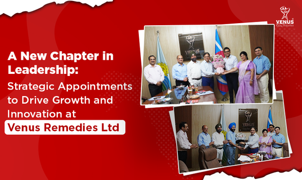 A New Chapter in Leadership: Strategic Appointments to Drive Growth and Innovation at Venus Remedies